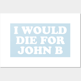 I Would Die For John B Posters and Art